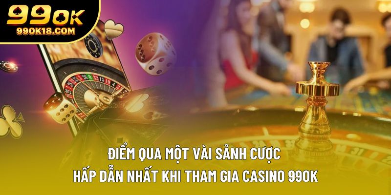 Điểm qua một vài sảnh cược hấp dẫn nhất khi tham gia Casino 99OK Điểm qua một vài sảnh cược hấp dẫn nhất khi tham gia Casino 99OK