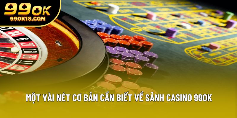 Một vài nét cơ bản cần biết về sảnh casino 99ok Một vài nét cơ bản cần biết về sảnh casino 99ok