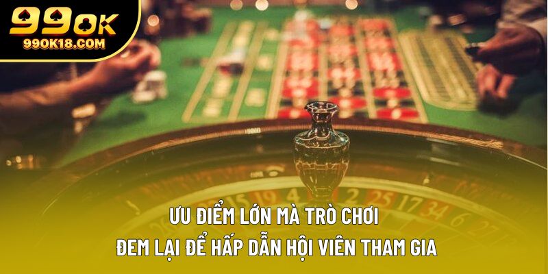 Ưu điểm lớn mà trò chơi đem lại để hấp dẫn hội viên tham gia Ưu điểm lớn mà trò chơi đem lại để hấp dẫn hội viên tham gia