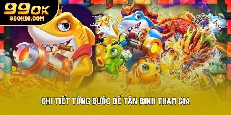 Chi tiết từng bước để tân binh tham gia Chi tiết từng bước để tân binh tham gia
