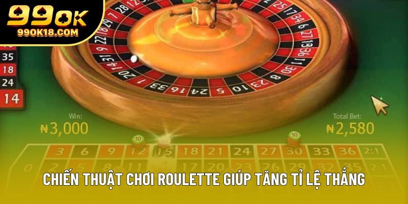 Chiến thuật chơi Roulette giúp tăng tỉ lệ thắng