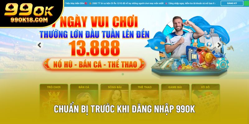 Chuẩn bị trước khi đăng nhập 99OK Chuẩn bị trước khi đăng nhập 99OK