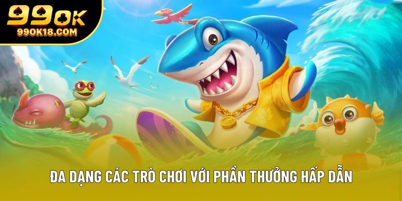 Đa dạng các trò chơi với phần thưởng hấp dẫn Đa dạng các trò chơi với phần thưởng hấp dẫn