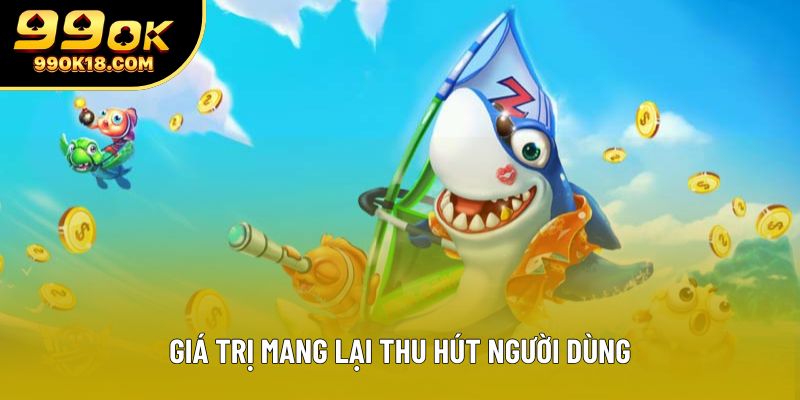 Giá trị mang lại thu hút người dùng Giá trị mang lại thu hút người dùng