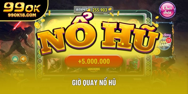 Giờ Quay Nổ Hũ – Bí Quyết Vàng Tăng Tỷ Lệ Thắng Lớn Tại 99OK