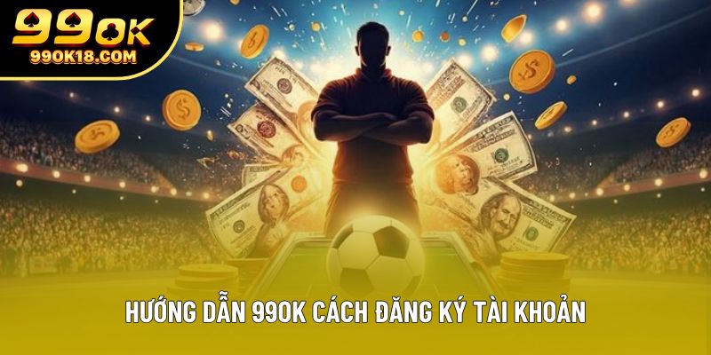 Hướng dẫn 99OK cách đăng ký tài khoản