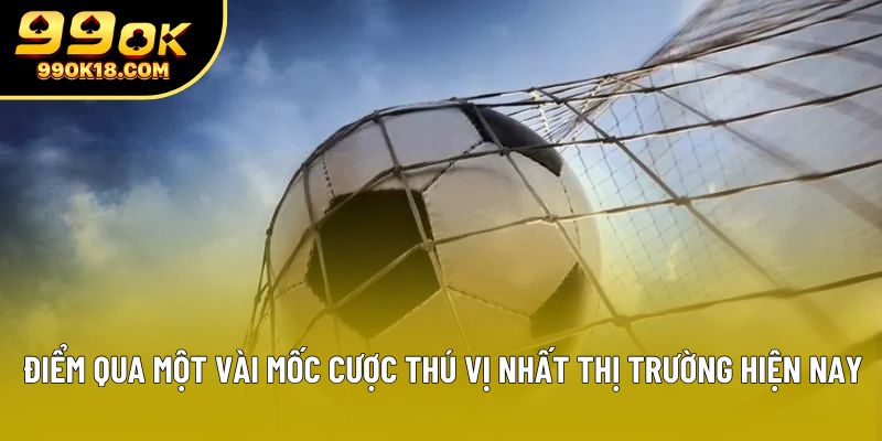 Điểm qua một vài mốc cược thú vị nhất thị trường hiện nay