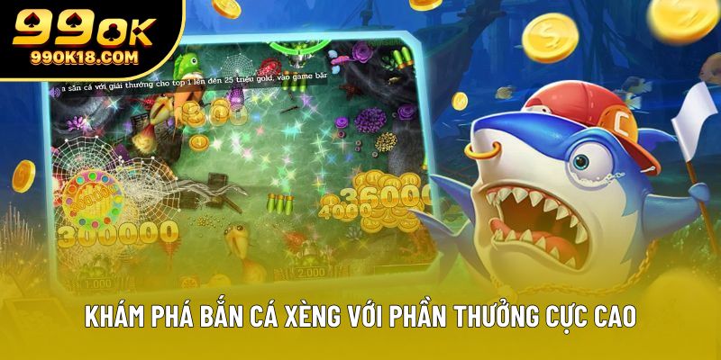Khám phá bắn cá xèng với phần thưởng cực cao