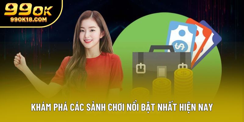 Khám phá các sảnh chơi nổi bật nhất hiện nay