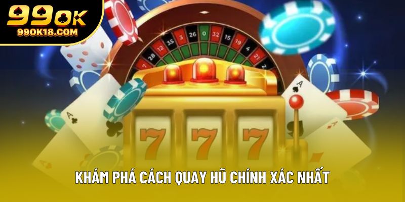 Khám phá cách quay hũ chính xác nhất Khám phá cách quay hũ chính xác nhất