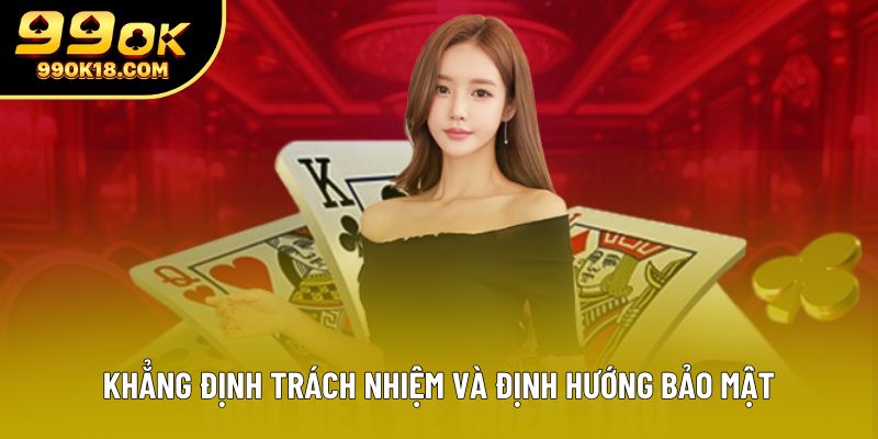 Khẳng định trách nhiệm và định hướng bảo mật của 99OK