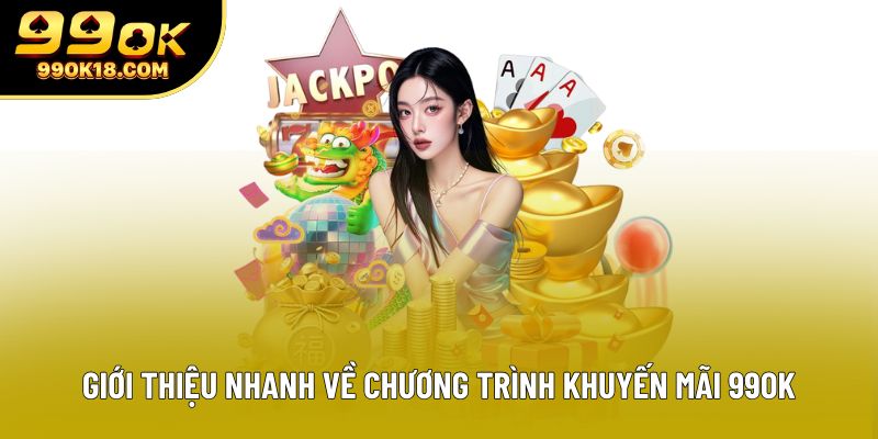 Giới thiệu nhanh về chương trình khuyến mãi 99OK Giới thiệu nhanh về chương trình khuyến mãi 99OK
