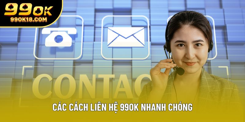 Các cách liên hệ 99OK nhanh chóng Các cách liên hệ 99OK nhanh chóng