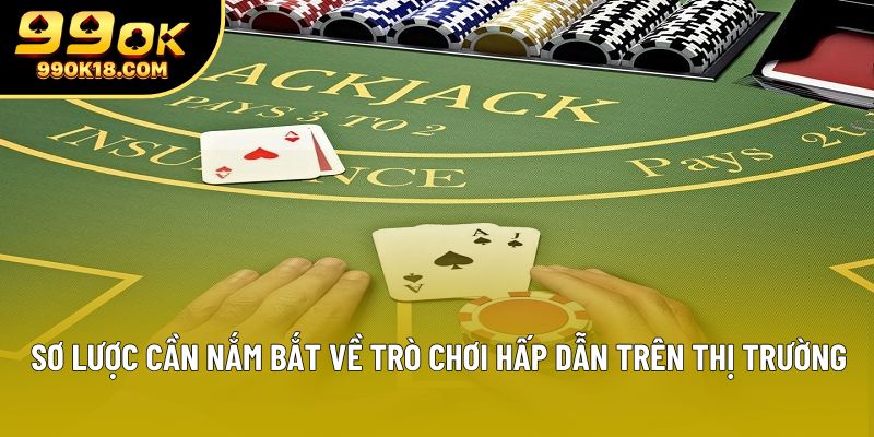 Sơ lược cần nắm bắt về trò chơi hấp dẫn trên thị trường Sơ lược cần nắm bắt về trò chơi hấp dẫn trên thị trường