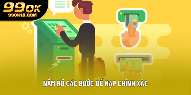 Nắm rõ các bước để nạp chính xác