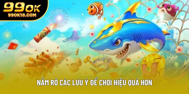 Nắm rõ các lưu ý để chơi hiệu quả hơn Nắm rõ các lưu ý để chơi hiệu quả hơn