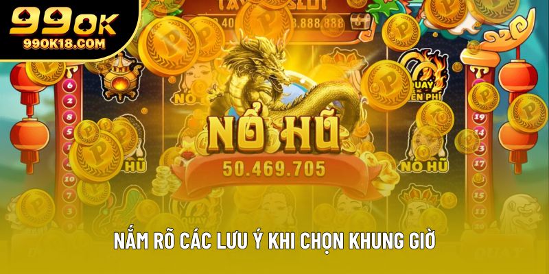 Nắm rõ các lưu ý khi chọn khung giờ