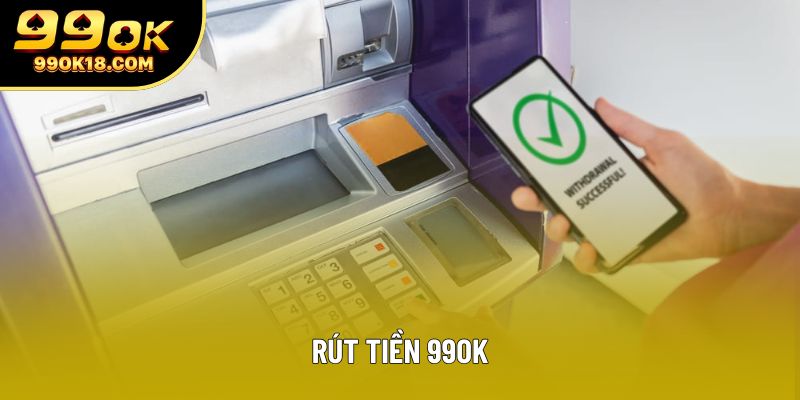 Rút Tiền 99OK - Hướng Dẫn Chi Tiết Cho Các Tân Binh 