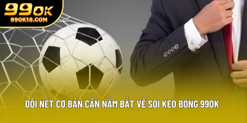 Đôi nét cơ bản cần nắm bắt về soi kèo bóng