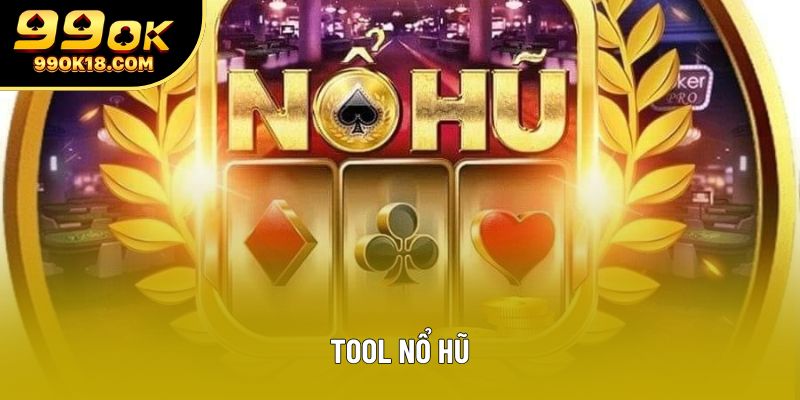 Tool Nổ Hũ - Hướng Dẫn Sử Dụng Tại Sảnh 99OK Chuẩn Xác